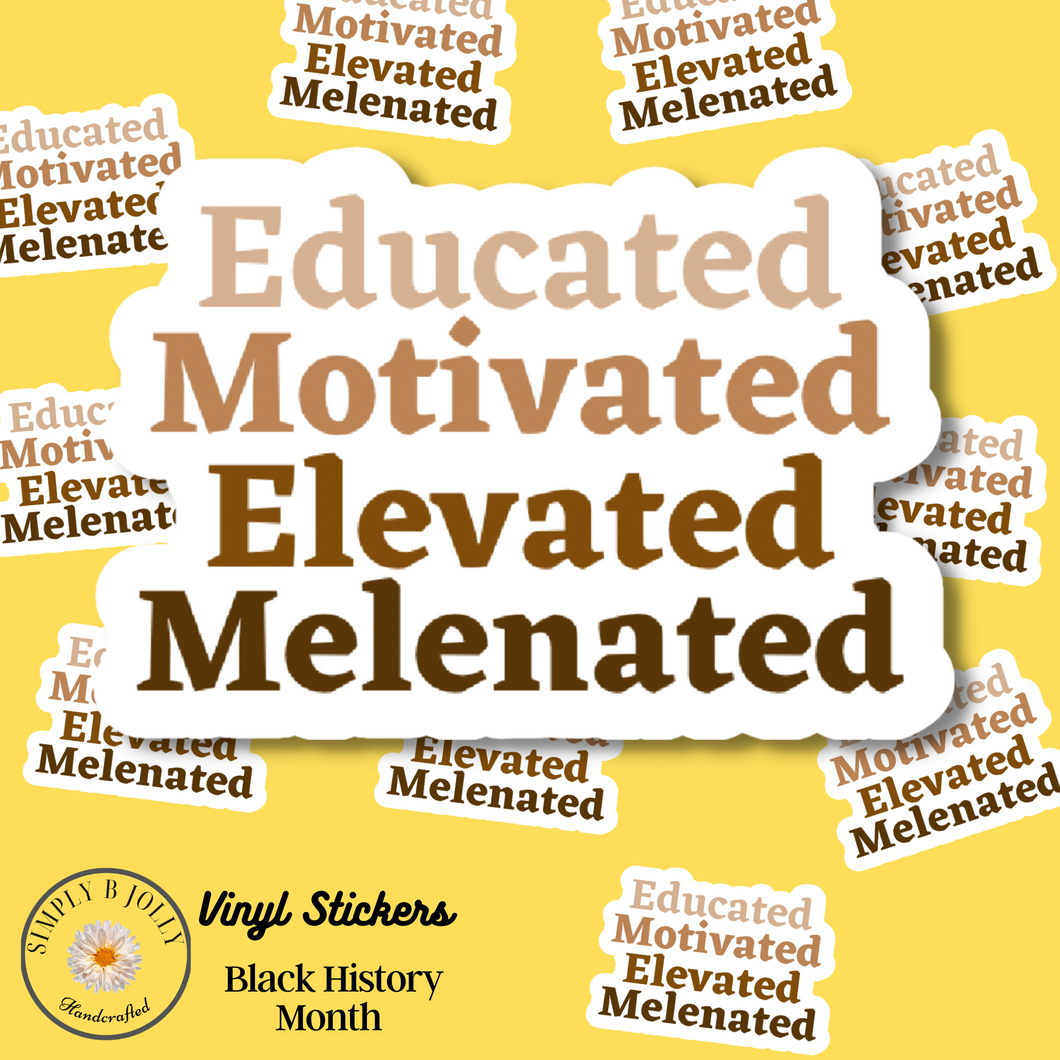 Educated, motivated, elevated, melanated Sticker